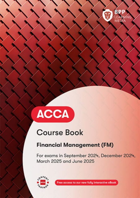 ACCA Financial Management: Course Book - BPP Learning Media - Kirjat - BPP Learning Media - 9781035513758 - perjantai 15. maaliskuuta 2024