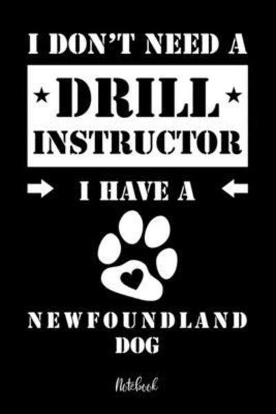 Cover for Neufundlander Notebooks · I don't need a Drill Instructor I have a Newfoundland Dog Notebook (Pocketbok) (2019)