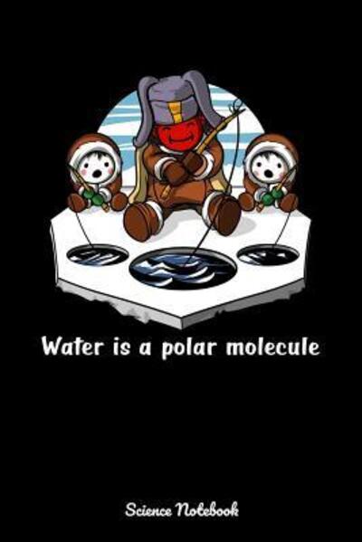 Cover for Geek Realm · Water Is A Polar Molecule Science Notebook (Paperback Book) (2019)