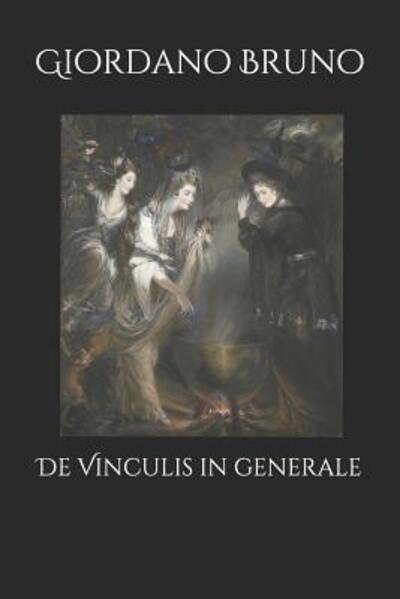 De Vinculis in generale - Giordano Bruno - Książki - Independently Published - 9781099142758 - 17 maja 2019