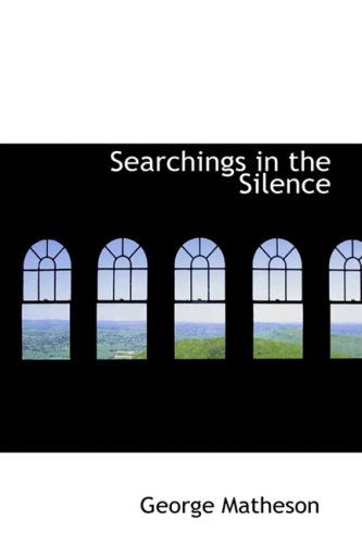 Searchings in the Silence - George Matheson - Livres - BiblioLife - 9781103542758 - 10 mars 2009