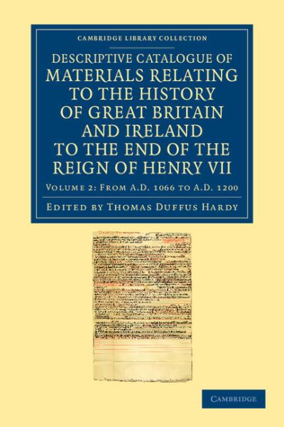 Cover for Thomas Duffus Hardy · Descriptive Catalogue of Materials Relating to the History of Great Britain and Ireland to the End of the Reign of Henry VII - Cambridge Library Collection - Rolls (Paperback Book) (2012)