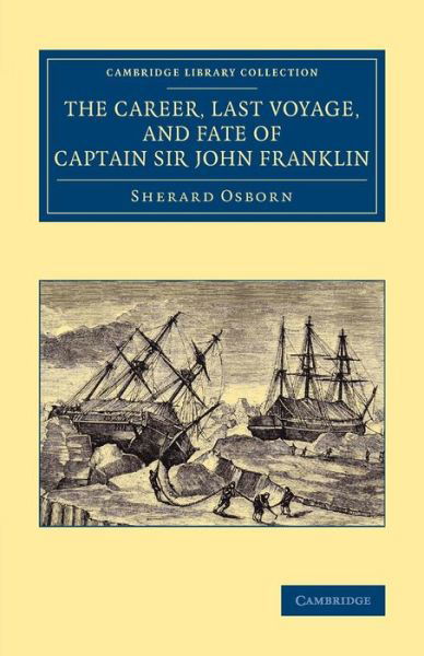 Cover for Sherard Osborn · The Career, Last Voyage, and Fate of Captain Sir John Franklin - Cambridge Library Collection - Polar Exploration (Paperback Book) (2014)