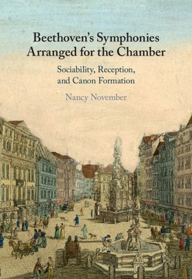 Cover for November, Nancy (University of Auckland) · Beethoven's Symphonies Arranged for the Chamber: Sociability, Reception, and Canon Formation (Hardcover Book) (2021)