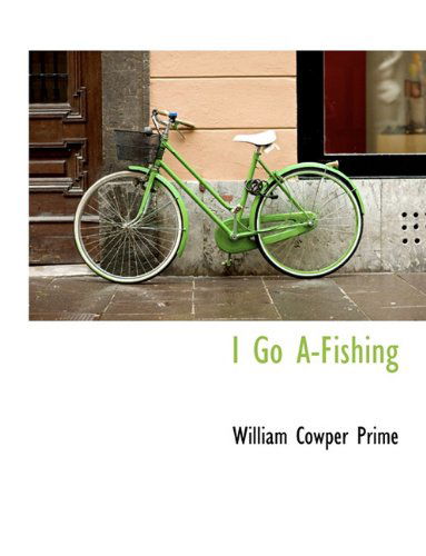 Cover for William Cowper Prime · I Go A-Fishing (Paperback Book) [Large type / large print edition] (2009)