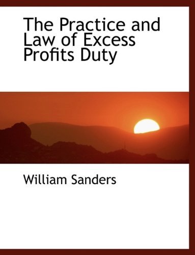 Cover for William Sanders · The Practice and Law of Excess Profits Duty (Taschenbuch) [Large type / large print edition] (2011)