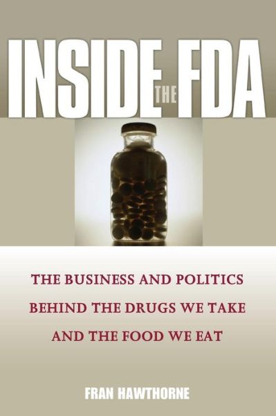 Cover for Fran Hawthorne · Inside the FDA: The Business and Politics Behind the Drugs We Take and the Food We Eat (Paperback Book) (2005)