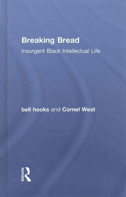 Hooks, Bell (Berea College, Usa) · Breaking Bread: Insurgent Black Intellectual Life (Innbunden bok) (2016)