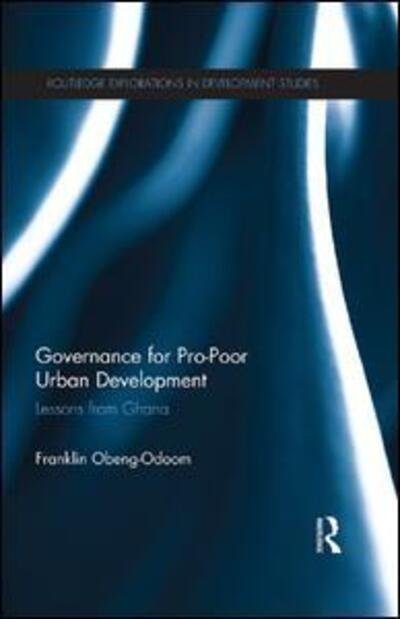 Cover for Obeng-Odoom, Franklin (University Technology of Sydney, Australia) · Governance for Pro-Poor Urban Development: Lessons from Ghana - Routledge Explorations in Development Studies (Paperback Book) (2016)