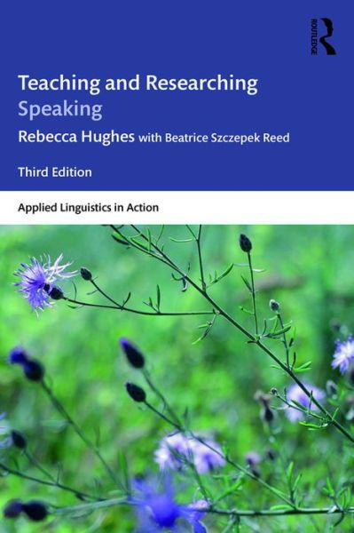 Cover for Rebecca Hughes · Teaching and Researching Speaking: Third Edition - Applied Linguistics in Action (Paperback Book) (2017)