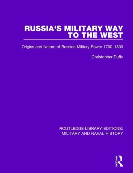 Cover for Christopher Duffy · Russia's Military Way to the West: Origins and Nature of Russian Military Power 1700-1800 - Routledge Library Editions: Military and Naval History (Paperback Book) (2017)