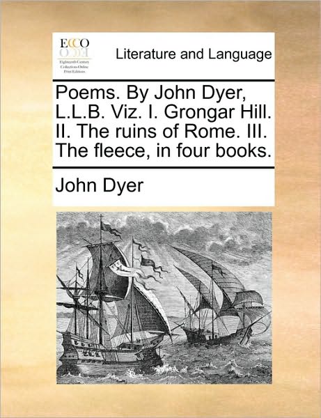 Cover for John Dyer · Poems. by John Dyer, L.l.b. Viz. I. Grongar Hill. Ii. the Ruins of Rome. Iii. the Fleece, in Four Books. (Paperback Book) (2010)