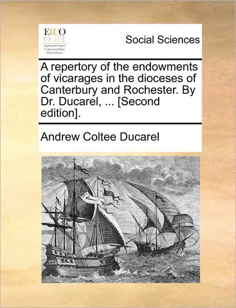 Cover for Andrew Coltee Ducarel · A Repertory of the Endowments of Vicarages in the Dioceses of Canterbury and Rochester. by Dr. Ducarel, ... [second Edition]. (Paperback Book) (2010)