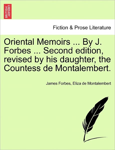 Cover for James Forbes · Oriental Memoirs ... by J. Forbes ... Second Edition, Revised by His Daughter, the Countess De Montalembert. (Paperback Book) (2011)
