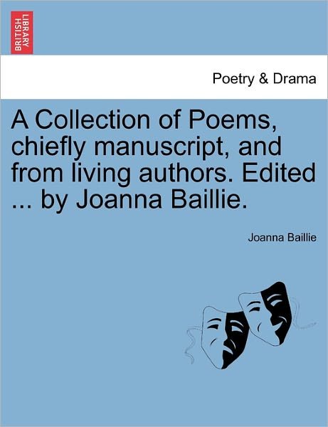 A Collection of Poems, Chiefly Manuscript, and from Living Authors. Edited ... by Joanna Baillie. - Joanna Baillie - Boeken - British Library, Historical Print Editio - 9781241040758 - 12 februari 2011