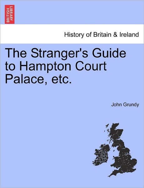 Cover for John Grundy · The Stranger's Guide to Hampton Court Palace, Etc. (Pocketbok) (2011)