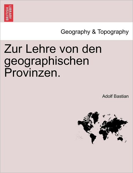 Cover for Adolf Bastian · Zur Lehre Von den Geographischen Provinzen. (Paperback Book) (2011)