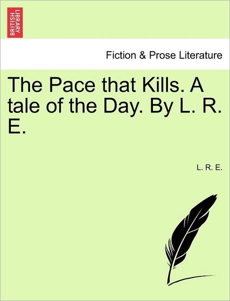 Cover for L R E · The Pace That Kills. a Tale of the Day. by L. R. E. (Pocketbok) (2011)