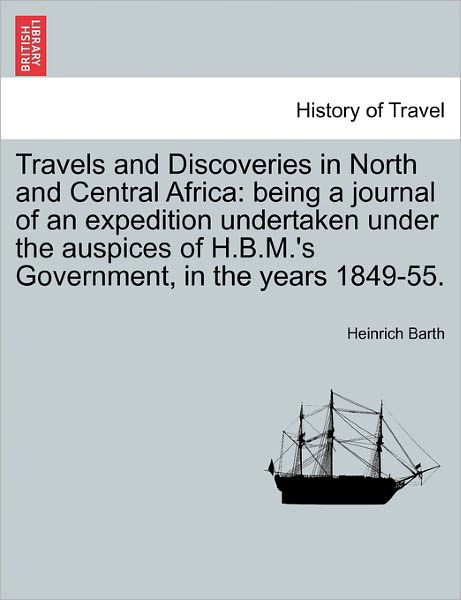 Cover for Heinrich Barth · Travels and Discoveries in North and Central Africa: Being a Journal of an Expedition Undertaken Under the Auspices of H.b.m.'s Government, in the Yea (Pocketbok) (2011)