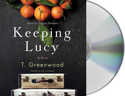 Cover for T. Greenwood · Keeping Lucy A Novel (CD) (2019)