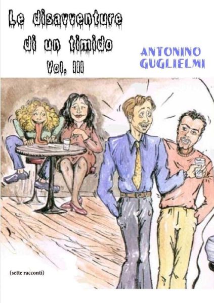 Cover for Antonino Guglielmi · Le Disavventure Di Un Timido - Vol. III (Volume 3) (Italian Edition) (Paperback Book) [Italian edition] (2012)