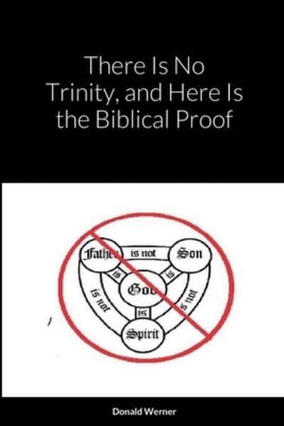 Cover for Donald Werner · There is No Trinity, And Here is the Biblical Proof (Paperback Book) (2021)