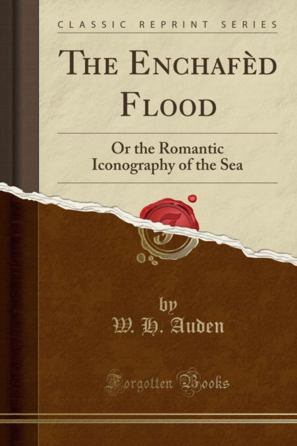 Cover for W.H. Auden · The Enchafed Flood : Or the Romantic Iconography of the Sea (Classic Reprint) (Paperback Book) (2018)