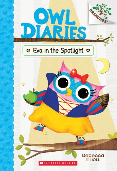 Eva in the Spotlight: A Branches Book (Owl Diaries #13) - Owl Diaries - Rebecca Elliott - Książki - Scholastic Inc. - 9781338298758 - 4 sierpnia 2020