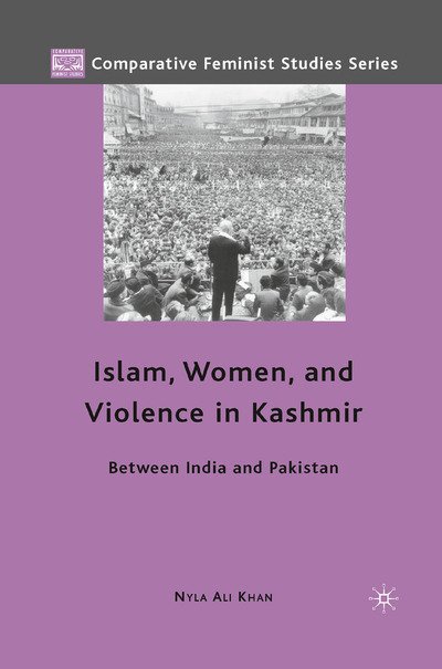 Cover for Nyla Ali Khan · Islam, Women, and Violence in Kashmir: Between India and Pakistan - Comparative Feminist Studies (Pocketbok) [1st ed. 2010 edition] (2010)