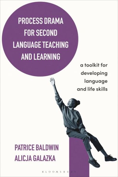 Cover for Baldwin, Patrice (Independent consultant, UK) · Process Drama for Second Language Teaching and Learning: A Toolkit for Developing Language and Life Skills - Bloomsbury Guidebooks for Language Teachers (Hardcover Book) (2021)