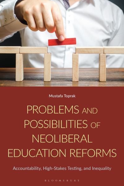 Cover for Toprak, Dr Mustafa (Sharjah Education Academy in the United Arab Emirates) · Problems and Possibilities of Neoliberal Education Reforms: Accountability, High-Stakes Testing, and Inequality (Hardcover bog) (2024)