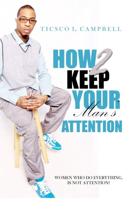 Cover for Ticsco Campbell · How 2 Keep a Man's Attention (Hardcover bog) (2016)