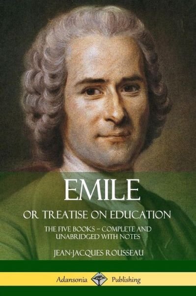 Cover for Jean-Jacques Rousseau · Emile, or Treatise on Education The Five Books - Complete and Unabridged with Notes (Taschenbuch) (2018)