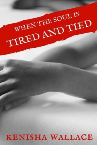 Cover for Kenisha Wallace · When the Soul is Tired and Tied (Paperback Book) (2018)