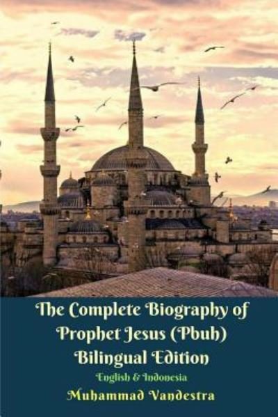 Cover for Muhammad Vandestra · The Complete Biography of Prophet Jesus (Pbuh) Bilingual Edition English and Indonesia (Taschenbuch) (2024)