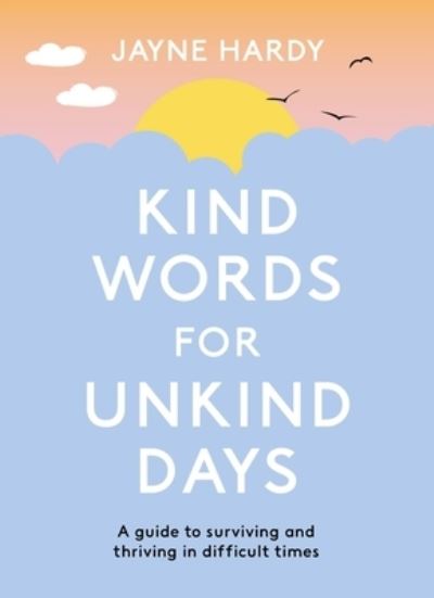 Cover for Jayne Hardy · Kind Words for Unkind Days: A guide to surviving and thriving in difficult times (Paperback Book) (2024)