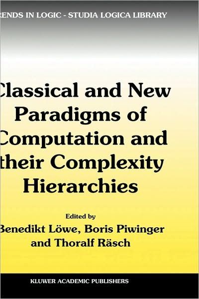 Cover for Benedikt Lc6we · Classical and New Paradigms of Computation and their Complexity Hierarchies: Papers of the conference &quot;Foundations of the Formal Sciences III&quot; - Trends in Logic (Gebundenes Buch) [2004 edition] (2005)