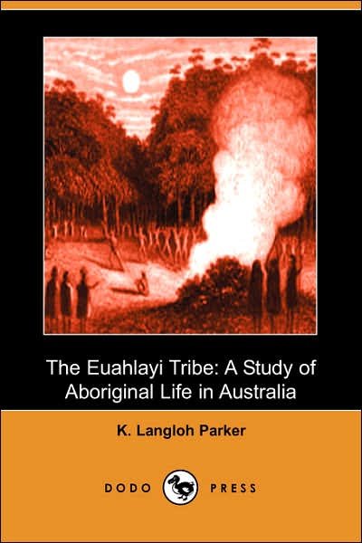 Cover for K. Langloh Parker · The Euahlayi Tribe: a Study of Aboriginal Life in Australia (Dodo Press) (Paperback Book) (2007)