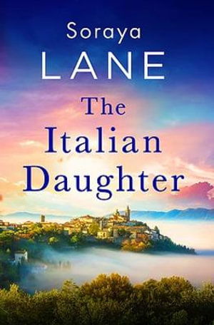 Cover for Soraya Lane · The Italian Daughter: A heartbreakingly beautiful love story spanning generations (Paperback Book) (2023)