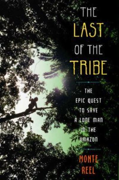 Cover for Monte Reel · The last of the tribe (Hardcover Book) (2012)