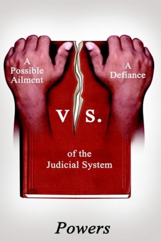 A Possible Ailment vs. a Defiance of the Judicial System - Powers - Bøger - AuthorHouse - 9781418417758 - 27. april 2004