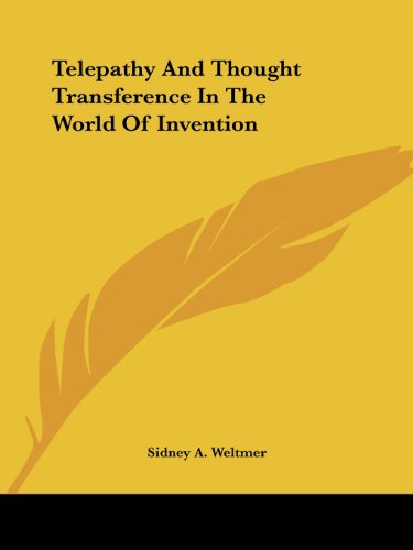 Telepathy and Thought Transference in the World of Invention - Sidney A. Weltmer - Livros - Kessinger Publishing, LLC - 9781425347758 - 8 de dezembro de 2005