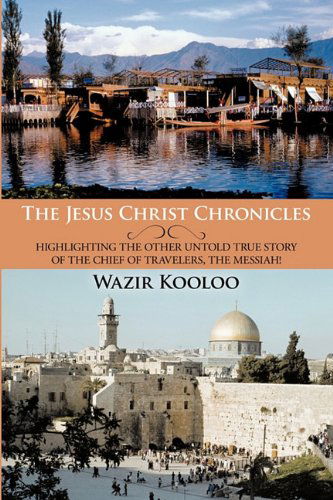 Cover for Wazir Kooloo · The Jesus Christ Chronicles: Highlighting             the Other Untold True Story of the Chief of Travelers, the Messiah! (Hardcover Book) (2010)