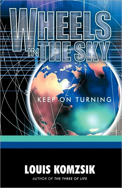 Wheels in the Sky: Keep on Turning - Louis Komzsik - Books - Trafford Publishing - 9781426931758 - April 20, 2010
