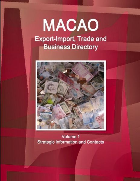 Cover for Ibp Inc · Macao Export-Import, Trade and Business Directory Volume 1 Strategic Information and Contacts (Paperback Bog) (2015)