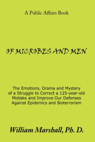 Cover for William Marshall · Of Microbes and Men: the Emotions, Drama and Mystery of a Struggle to Correct a 125-year-old Mistake and Improve Our Defenses Against Epide (Hardcover Book) (2008)