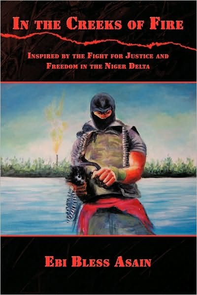 Cover for Ebi Bless Asain · In the Creeks of Fire: Inspired by the Fight for Justice and Freedom in the Niger Delta (Taschenbuch) (2009)