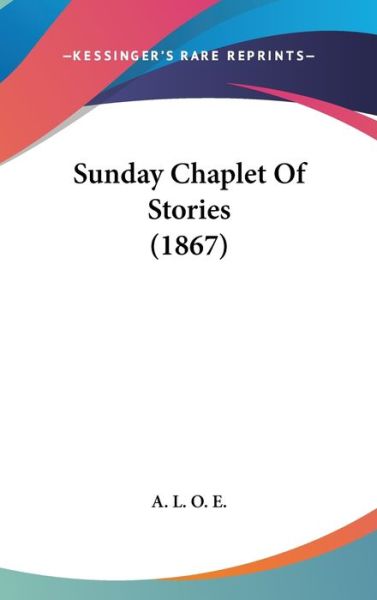 Cover for A L O E · Sunday Chaplet of Stories (1867) (Hardcover Book) (2008)