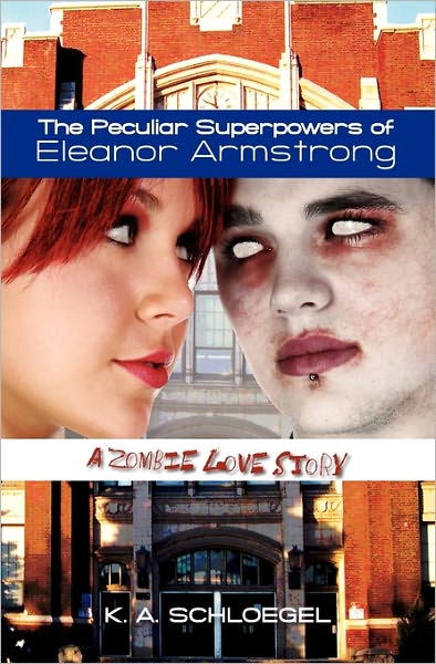 Cover for K a Schloegel · The Peculiar Superpowers of Eleanor Armstrong: a Zombie Love Story (Paperback Book) (2009)