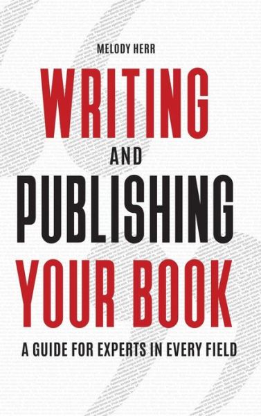 Cover for Melody Herr · Writing and Publishing Your Book: A Guide for Experts in Every Field (Hardcover Book) (2017)